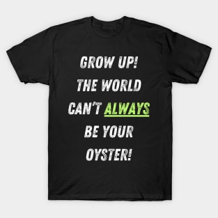 The World Isn't Your Oyster! T-Shirt